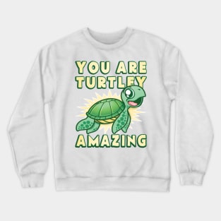 You Are Turtley Amazing Crewneck Sweatshirt